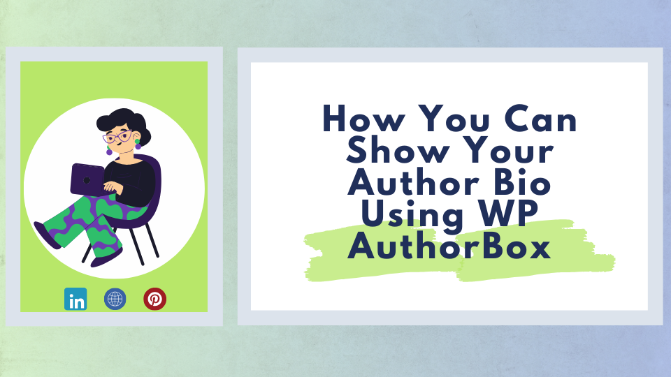 How You Can Show Your Author Bio Using WP AuthorBox